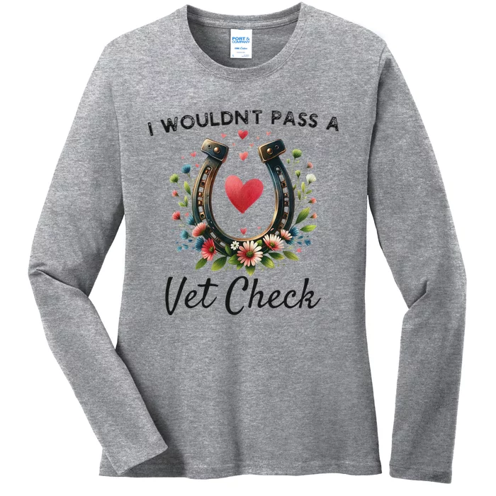 WouldnT Pass A Vet Check Equestrian Humor Ladies Long Sleeve Shirt