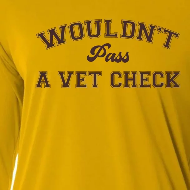 WouldnT Pass A Vet Check Funny Equestrian Horse Cooling Performance Long Sleeve Crew