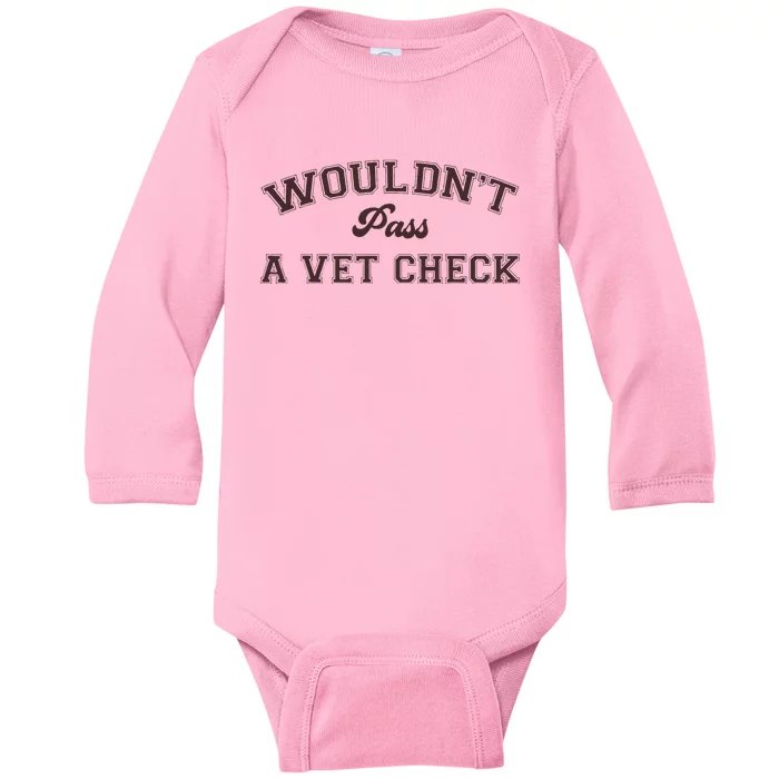 WouldnT Pass A Vet Check Funny Equestrian Horse Baby Long Sleeve Bodysuit