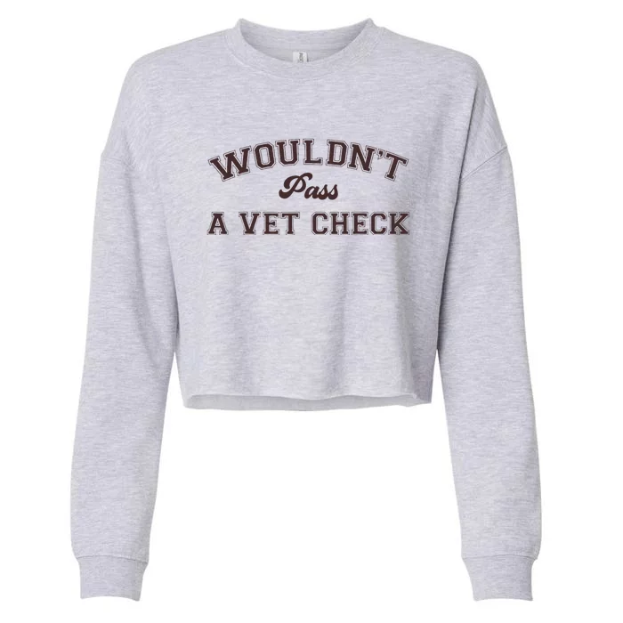 WouldnT Pass A Vet Check Funny Equestrian Horse Cropped Pullover Crew