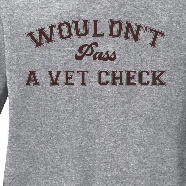 WouldnT Pass A Vet Check Funny Equestrian Horse Ladies Long Sleeve Shirt