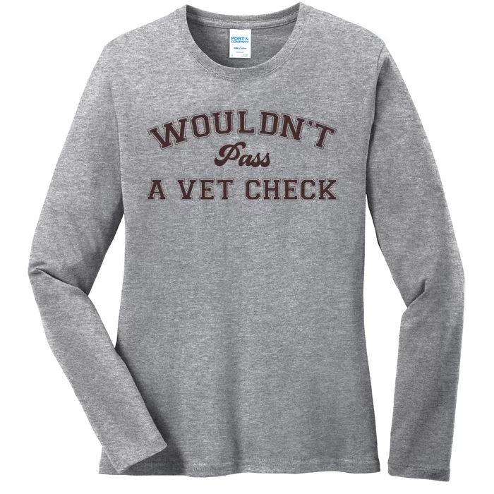 WouldnT Pass A Vet Check Funny Equestrian Horse Ladies Long Sleeve Shirt