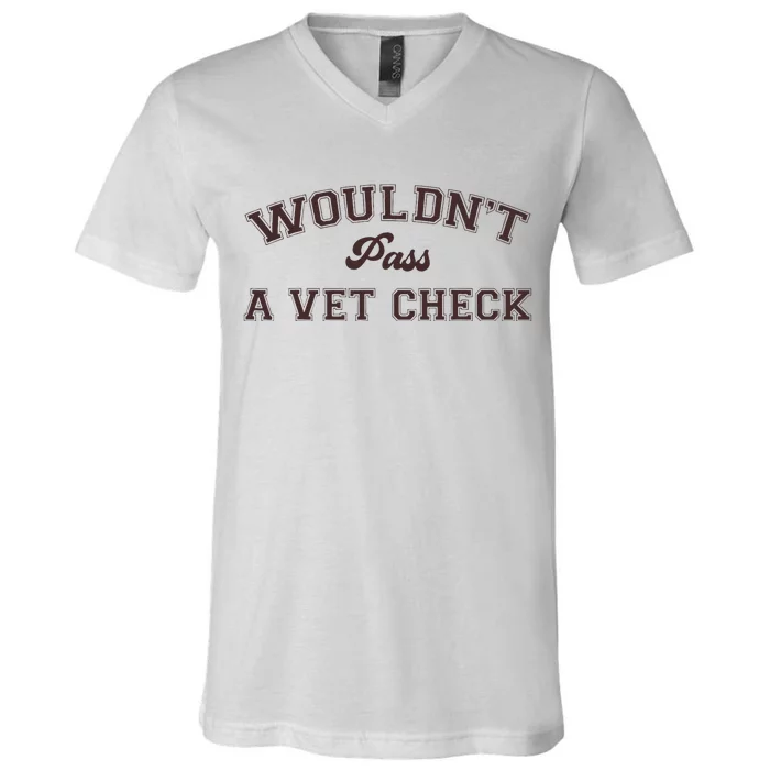 WouldnT Pass A Vet Check Funny Equestrian Horse V-Neck T-Shirt