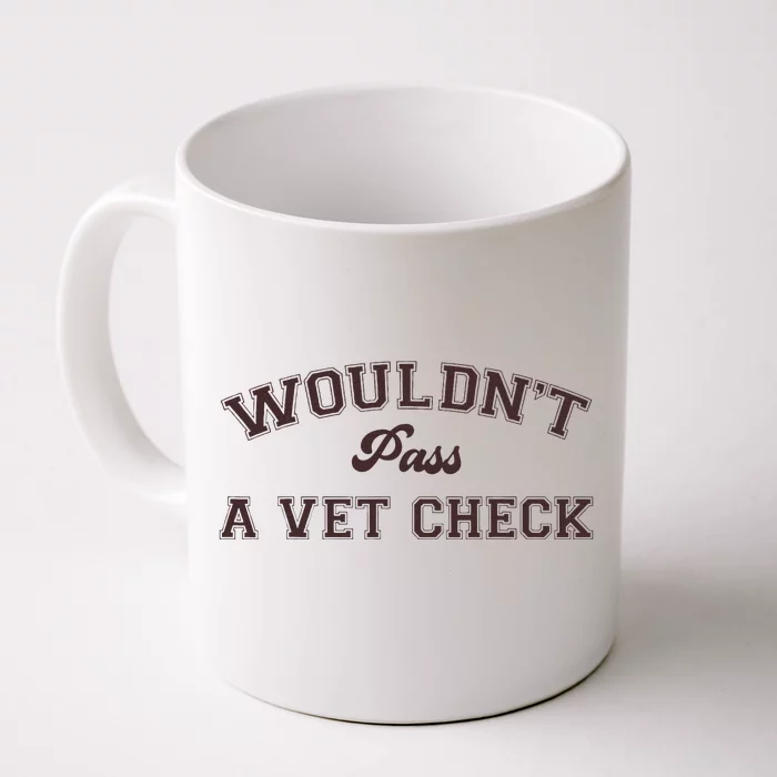 WouldnT Pass A Vet Check Funny Equestrian Horse Front & Back Coffee Mug