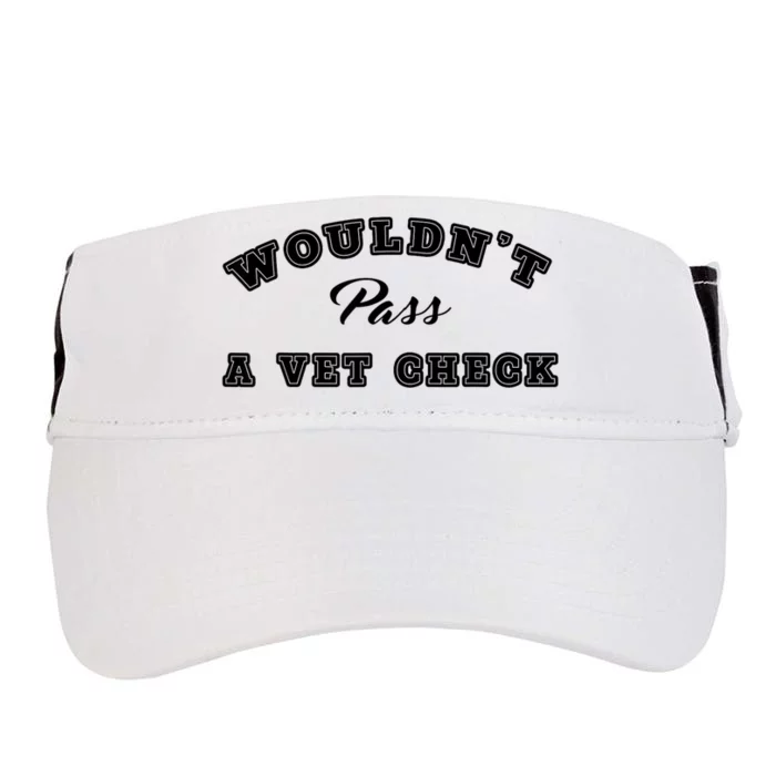 WouldnT Pass A Vet Check Funny Saying Adult Drive Performance Visor