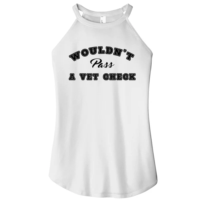 WouldnT Pass A Vet Check Funny Saying Women’s Perfect Tri Rocker Tank