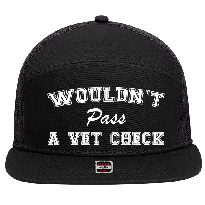 WouldnT Pass A Vet Check Funny Saying 7 Panel Mesh Trucker Snapback Hat