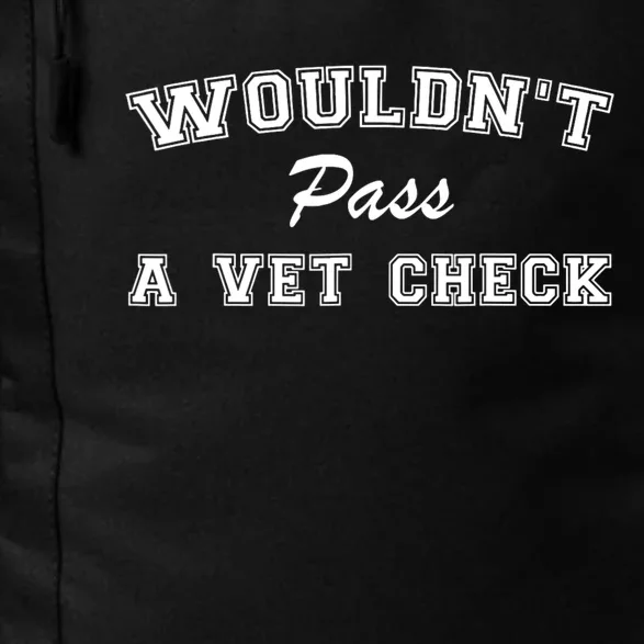 WouldnT Pass A Vet Check Funny Saying Daily Commute Backpack