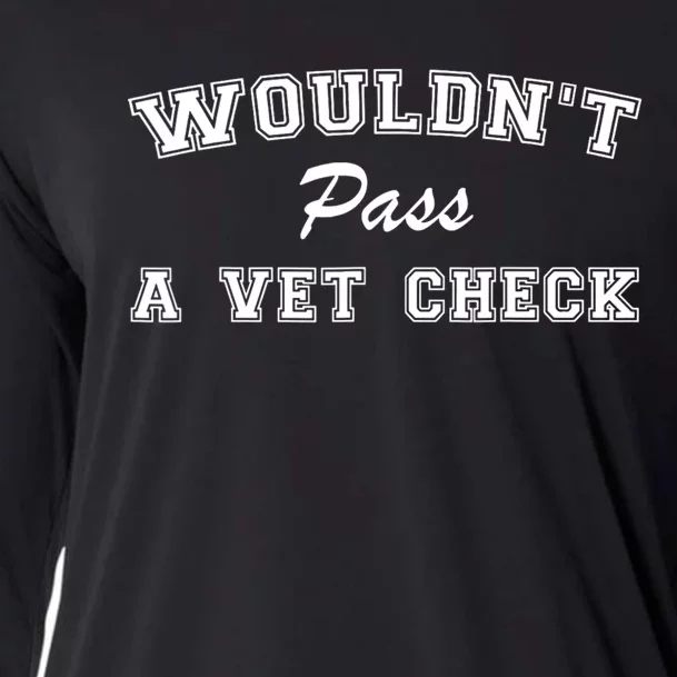 WouldnT Pass A Vet Check Funny Saying Cooling Performance Long Sleeve Crew