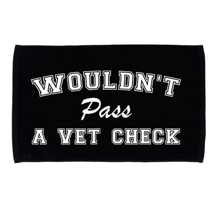 WouldnT Pass A Vet Check Funny Saying Microfiber Hand Towel