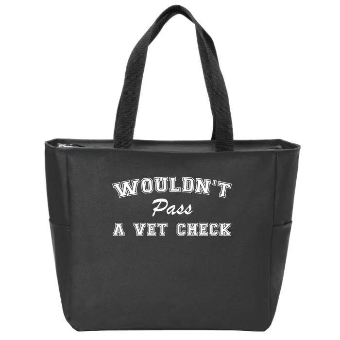 WouldnT Pass A Vet Check Funny Saying Zip Tote Bag