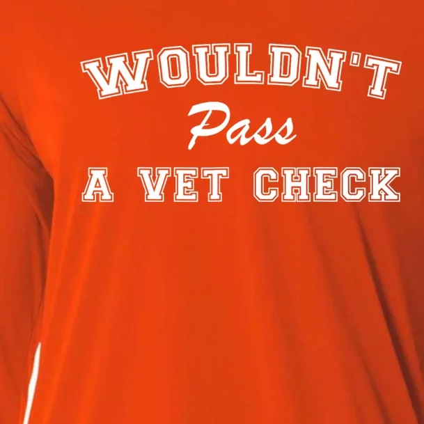 WouldnT Pass A Vet Check Funny Saying Cooling Performance Long Sleeve Crew