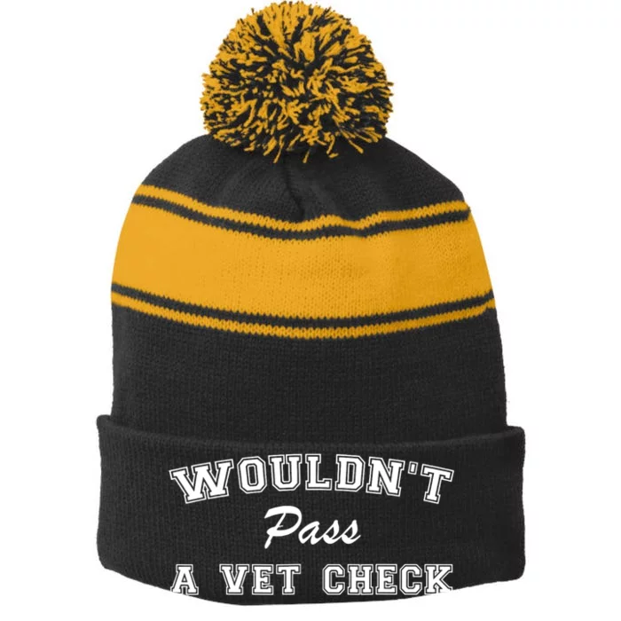 WouldnT Pass A Vet Check Funny Saying Stripe Pom Pom Beanie