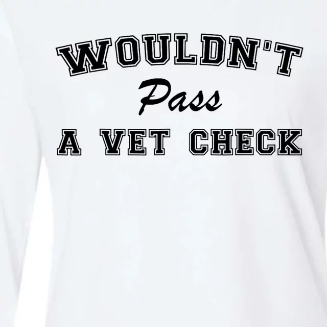 WouldnT Pass A Vet Check Funny Saying Womens Cotton Relaxed Long Sleeve T-Shirt