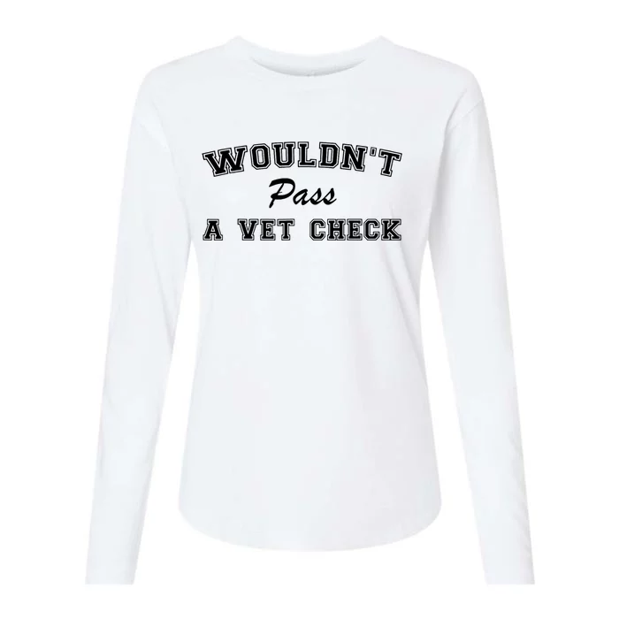 WouldnT Pass A Vet Check Funny Saying Womens Cotton Relaxed Long Sleeve T-Shirt