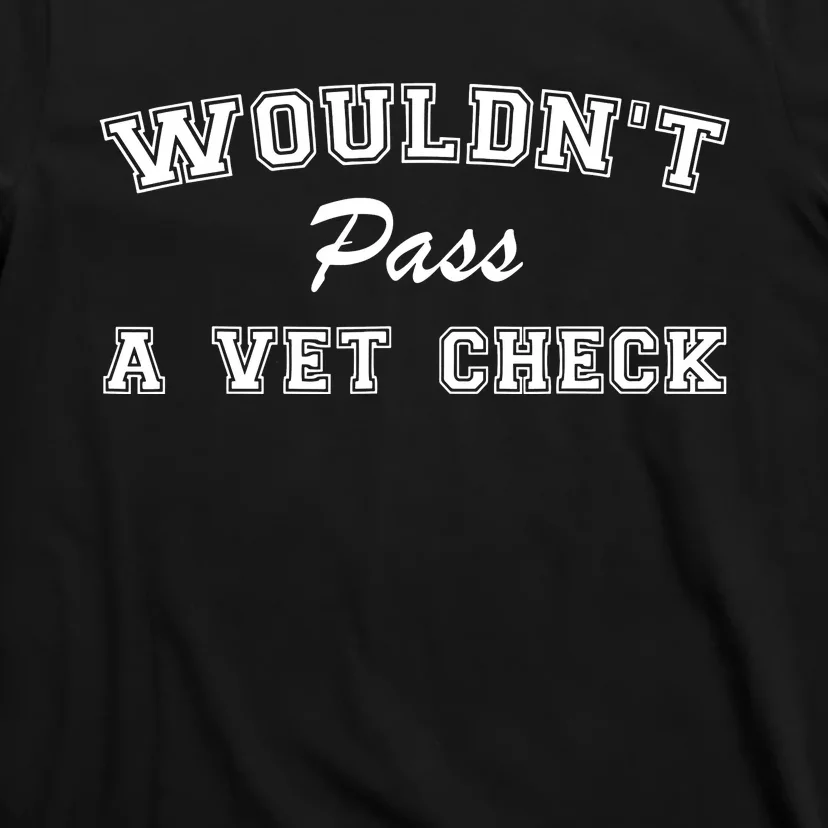 WouldnT Pass A Vet Check Funny Equestrian Horses T-Shirt