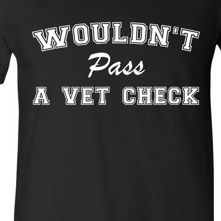 WouldnT Pass A Vet Check Funny Equestrian Horses V-Neck T-Shirt