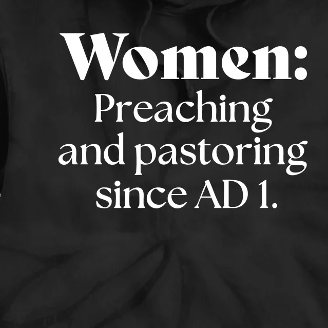 Women Preaching And Pastoring Since Ad 1 Tie Dye Hoodie