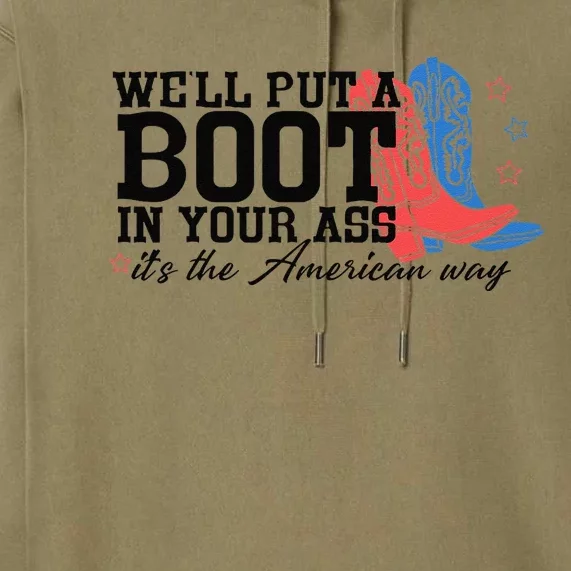 WeLl Put A Boot In Your Ass Western Cow 4th Of July Premium Hoodie