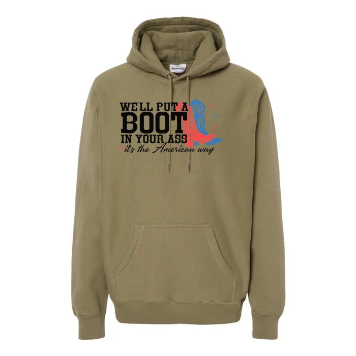 WeLl Put A Boot In Your Ass Western Cow 4th Of July Premium Hoodie