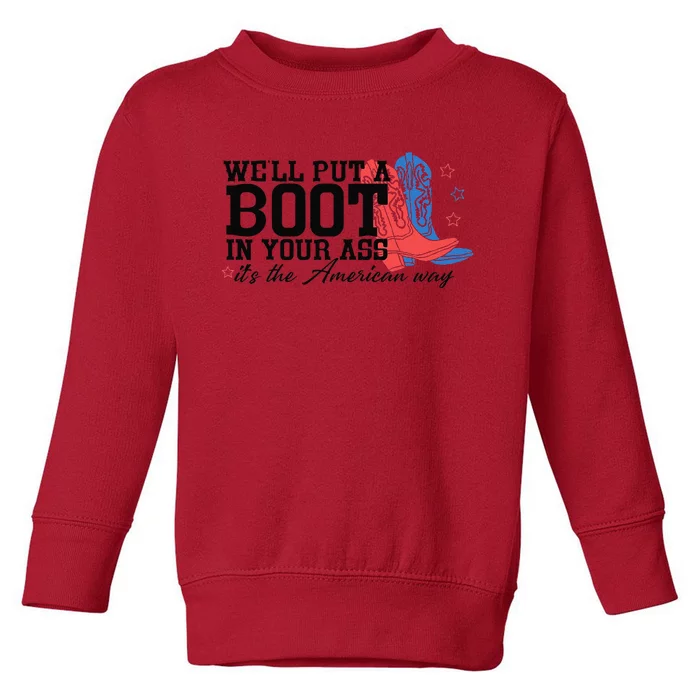 WeLl Put A Boot In Your Ass Western Cow 4th Of July Toddler Sweatshirt