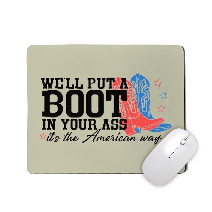 WeLl Put A Boot In Your Ass Western Cow 4th Of July Mousepad