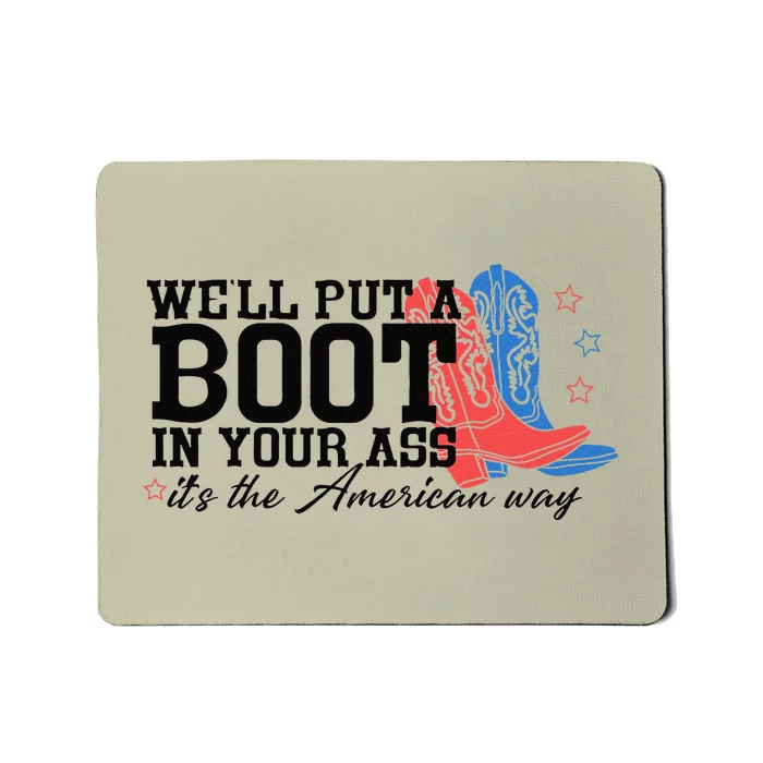 WeLl Put A Boot In Your Ass Western Cow 4th Of July Mousepad