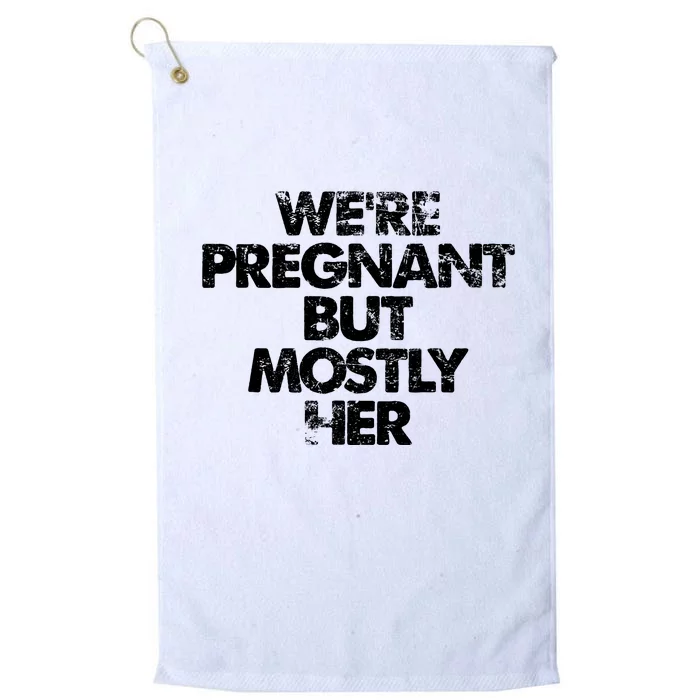 We're Pregnant But Mostly Her Pregnancy Announcement Platinum Collection Golf Towel