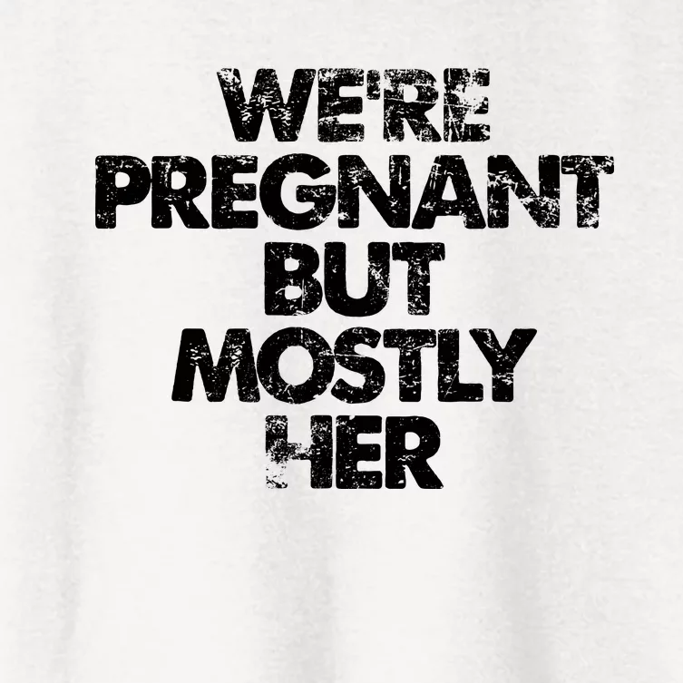 We're Pregnant But Mostly Her Pregnancy Announcement Women's Crop Top Tee