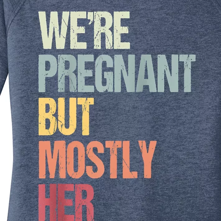 We're Pregnant But Mostly Her For An Expectant Father Gift Raglan Baseball Women's Perfect Tri Tunic Long Sleeve Shirt