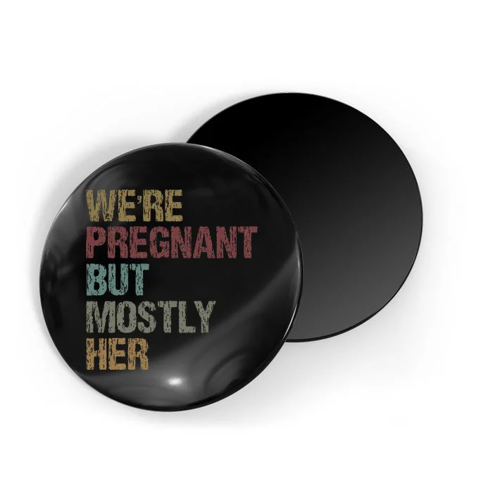 WeRe Pregnant But Mostly Her Magnet