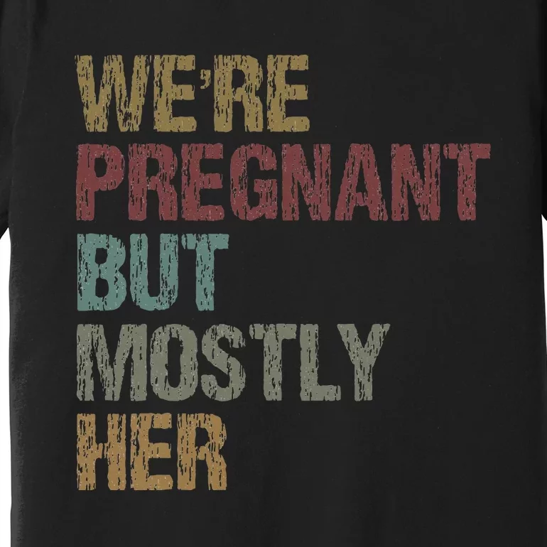 WeRe Pregnant But Mostly Her Premium T-Shirt