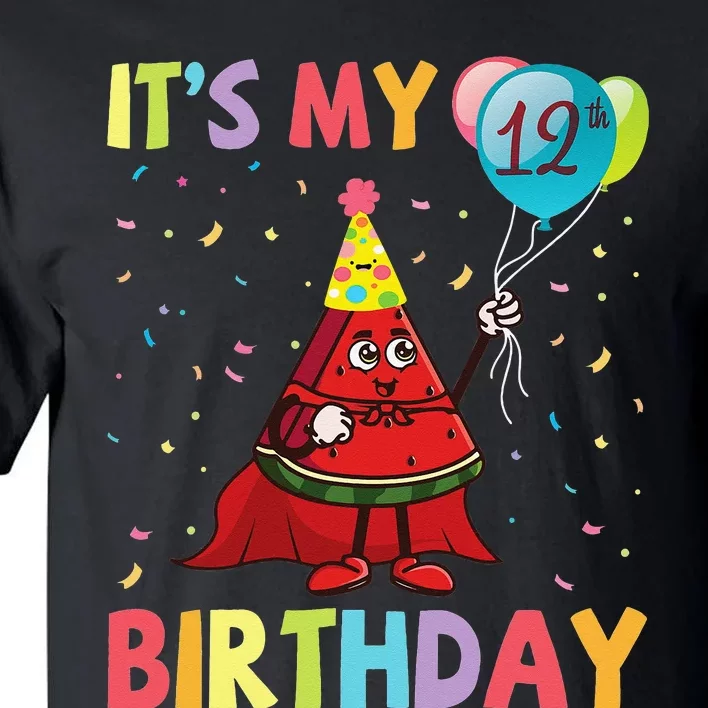 Watermelon Play Balloons It's My 12th Birthday Happy Me You Tall T-Shirt