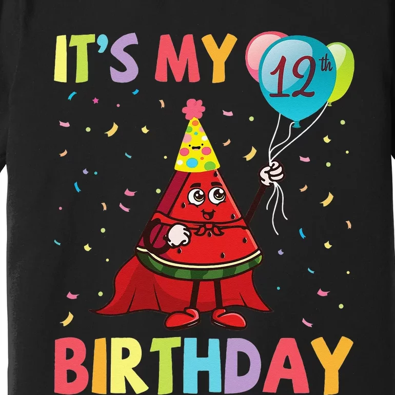 Watermelon Play Balloons It's My 12th Birthday Happy Me You Premium T-Shirt