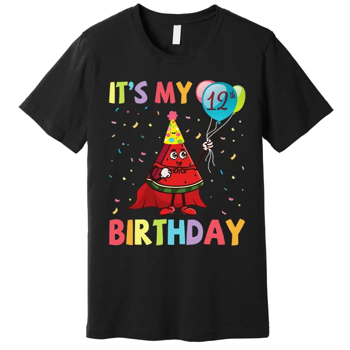 Watermelon Play Balloons It's My 12th Birthday Happy Me You Premium T-Shirt