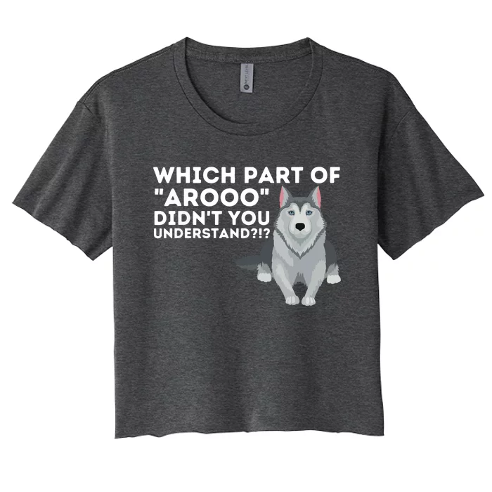 Which Part Didnt You Understand Siberian Husky Lover Sibe Women's Crop Top Tee