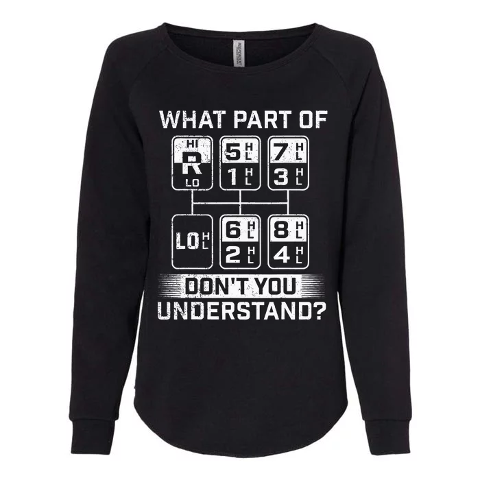 What Part DonT You Understand Trucker Semi Truck Driver Womens California Wash Sweatshirt