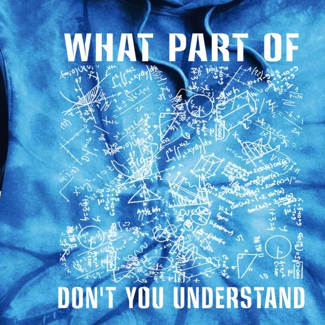 What Part Don't You Understand Funny Engineer Mathematician Meaningful Gift Tie Dye Hoodie