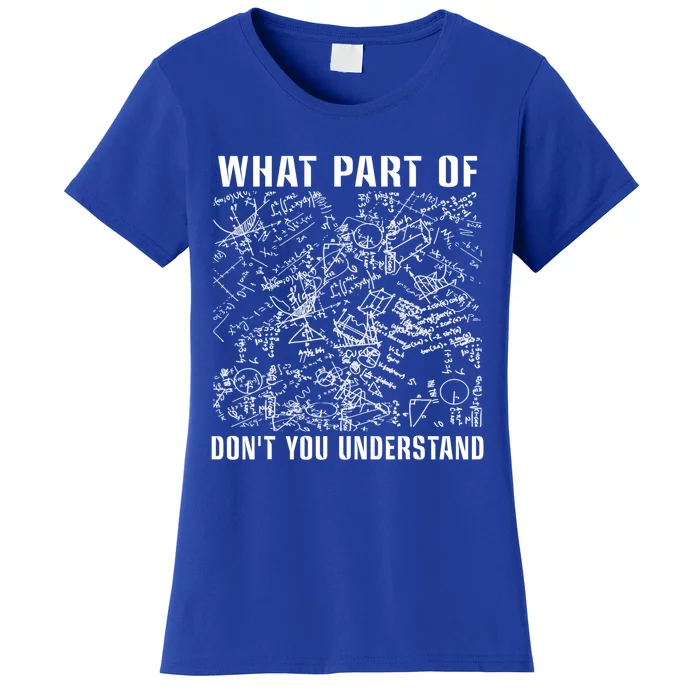 What Part Don't You Understand Funny Engineer Mathematician Meaningful Gift Women's T-Shirt