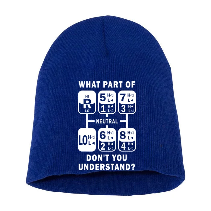 What Part Don't You Understand? Truck Gear Trucker Driver Gift Short Acrylic Beanie