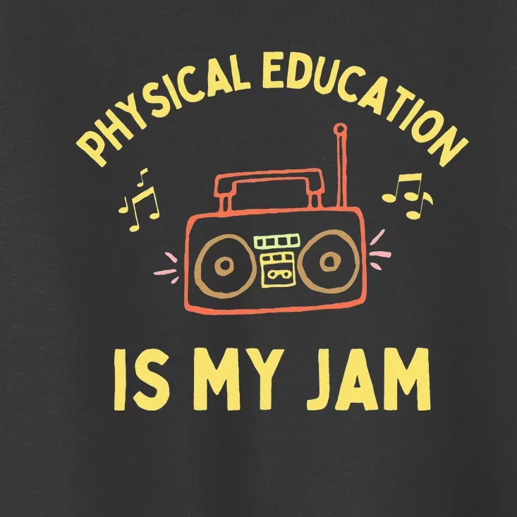 Womens Physical Education Is My Jam PE Teacher Appreciation Toddler T-Shirt