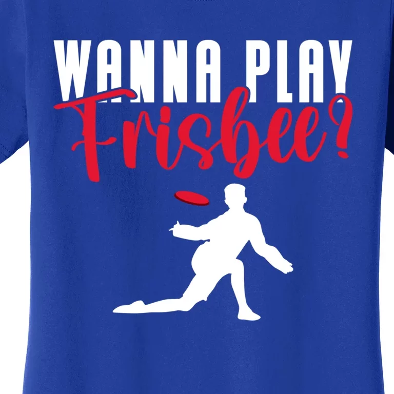 Wanna Play Frisbee Great Gift Women's T-Shirt