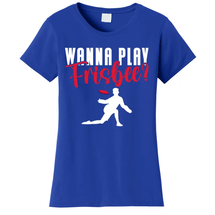 Wanna Play Frisbee Great Gift Women's T-Shirt