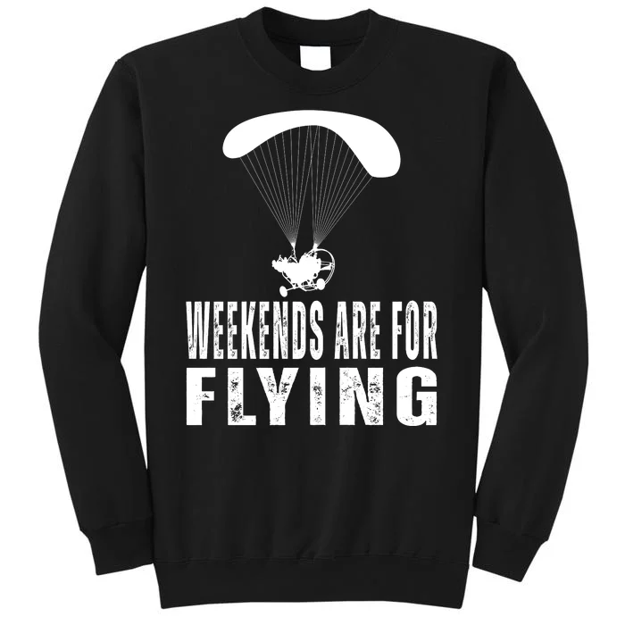 Weekends Ppc Flying Powered Parachute Tall Sweatshirt