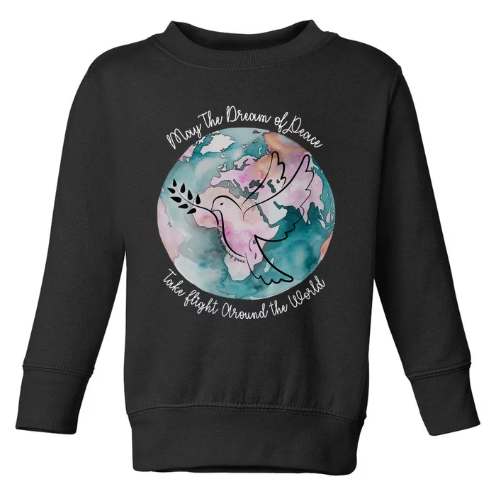 World Peace Gift Peace And Love Dove May Peace Take Flight Toddler Sweatshirt