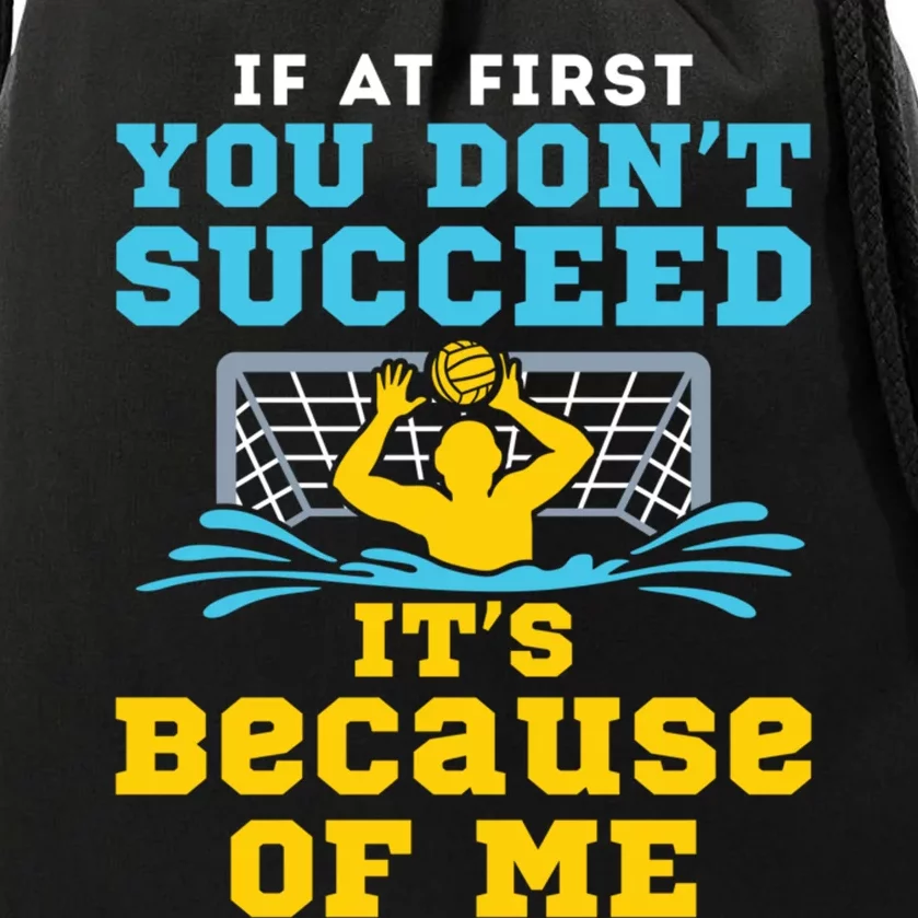 Water Polo Goalie Funny Quote Don't Succeed Because of Me Drawstring Bag