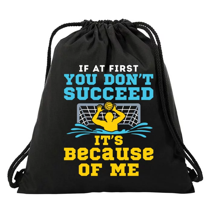 Water Polo Goalie Funny Quote Don't Succeed Because of Me Drawstring Bag