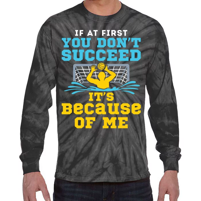 Water Polo Goalie Funny Quote Don't Succeed Because of Me Tie-Dye Long Sleeve Shirt