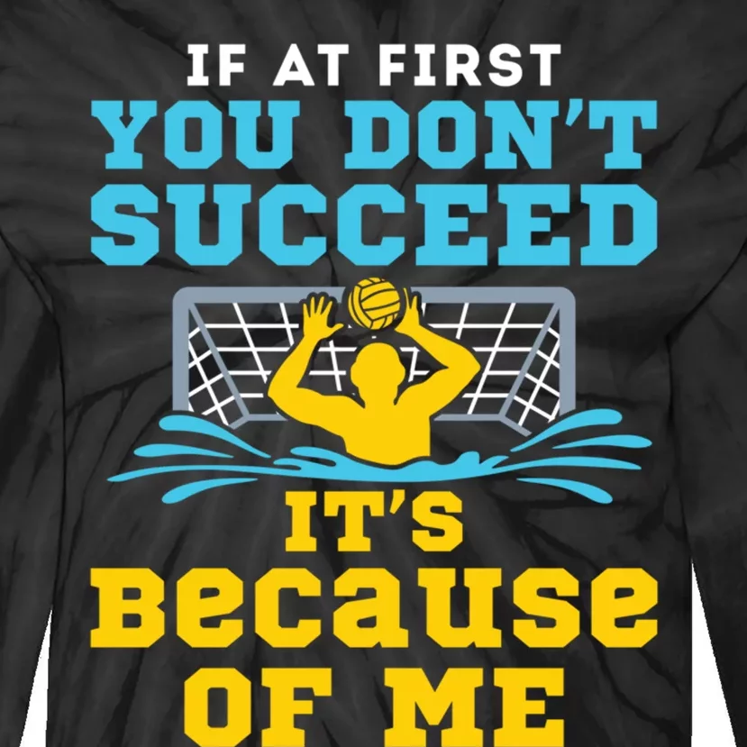 Water Polo Goalie Funny Quote Don't Succeed Because of Me Tie-Dye Long Sleeve Shirt