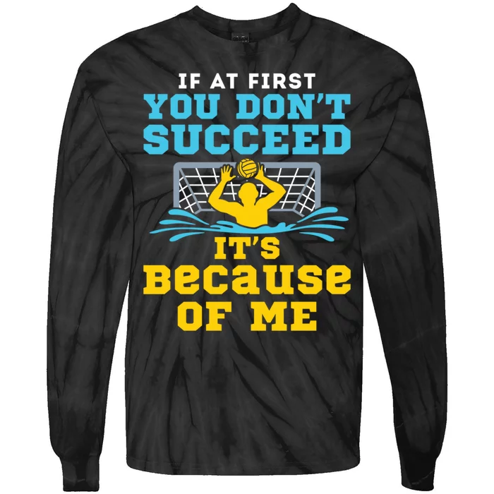 Water Polo Goalie Funny Quote Don't Succeed Because of Me Tie-Dye Long Sleeve Shirt